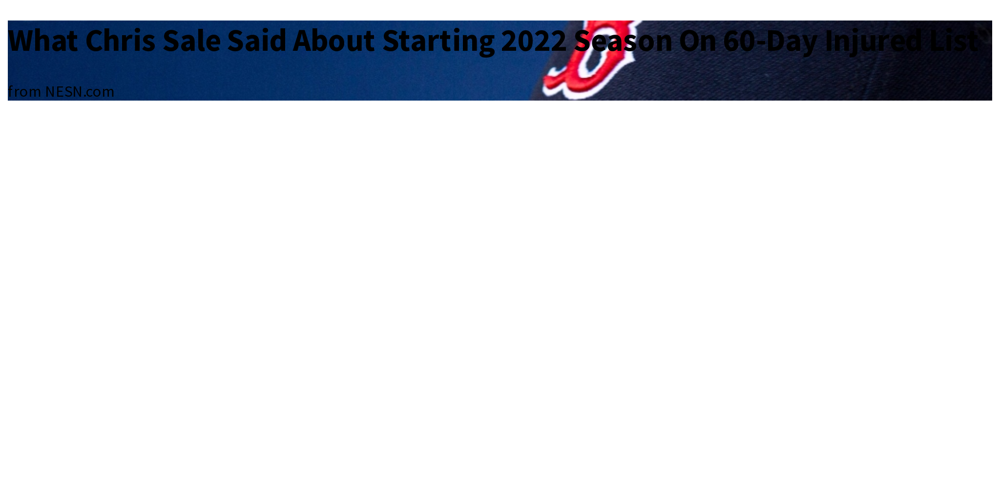 What Chris Sale Said About Starting 2022 Season On 60-Day Injured List ...