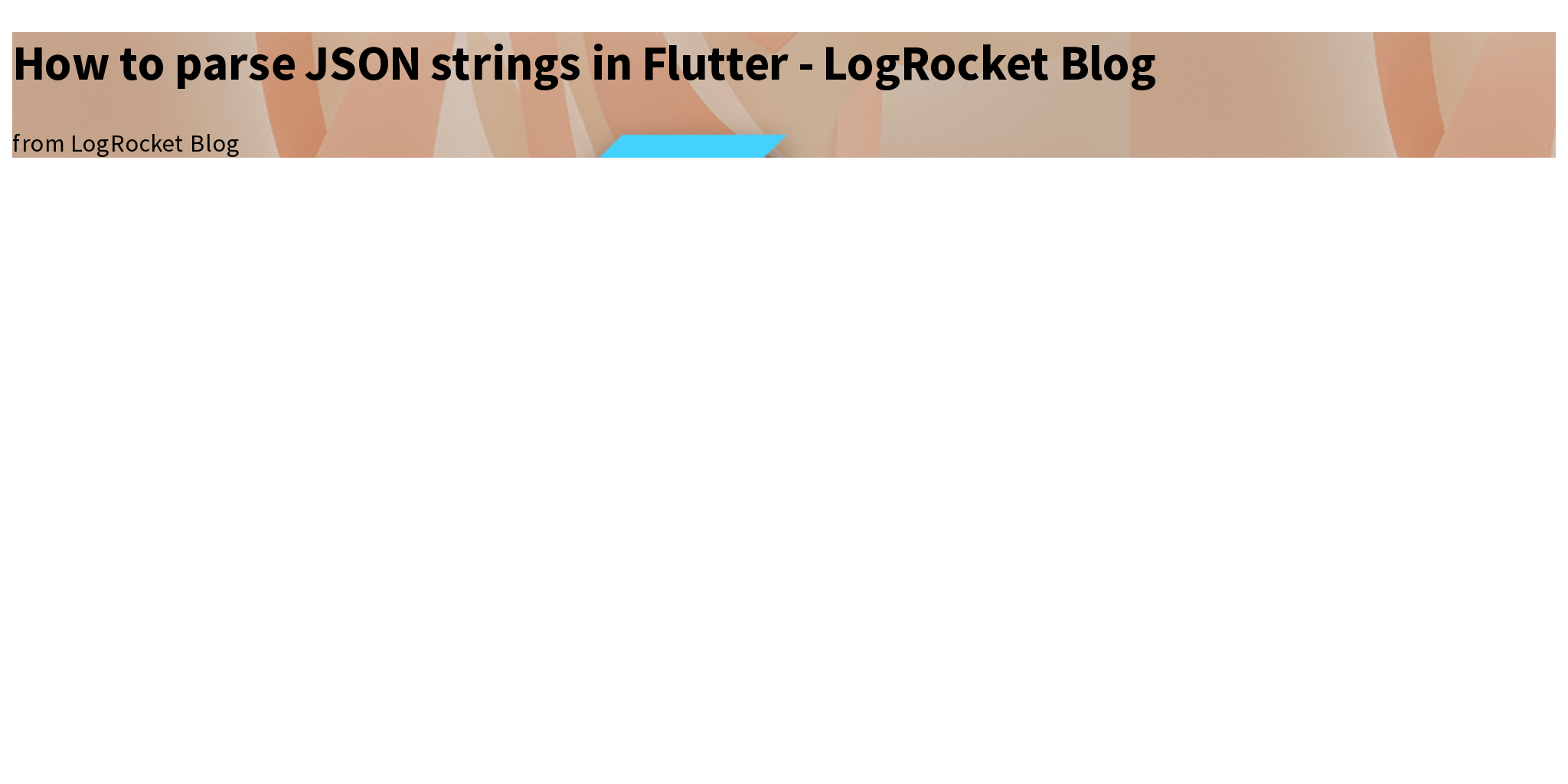 How to parse JSON strings in Flutter LogRocket Blog Briefly