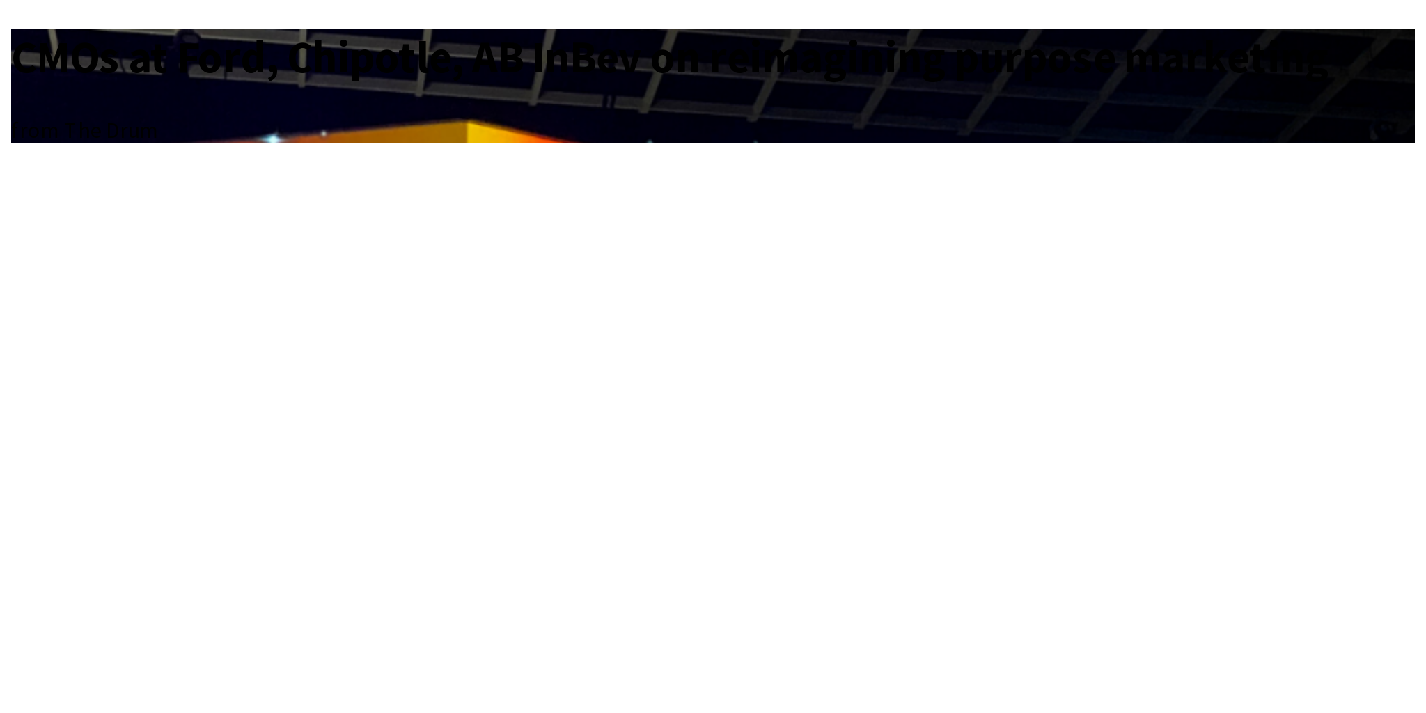 CMOs at Ford, Chipotle, AB InBev on reimagining purpose marketing Briefly