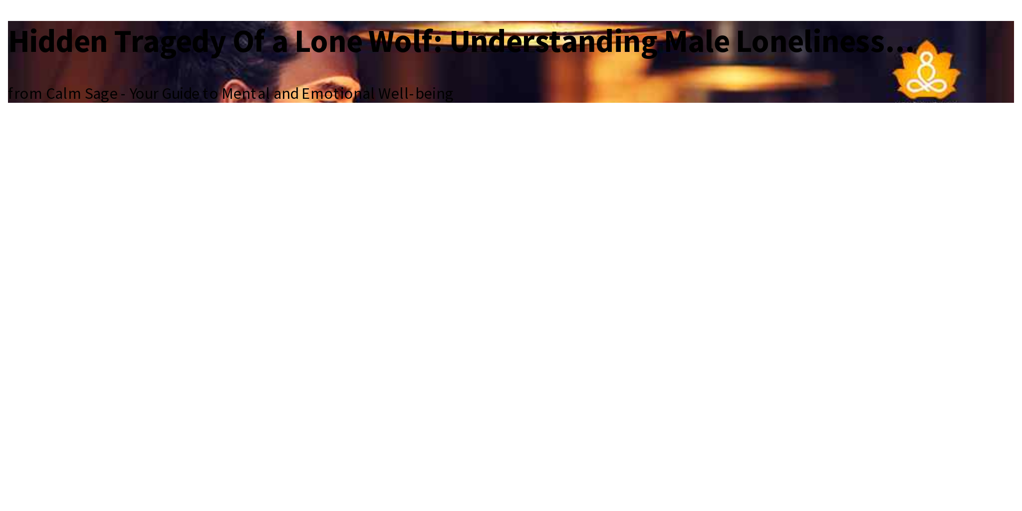 Hidden Tragedy Of a Lone Wolf: Understanding Male Loneliness... - Briefly