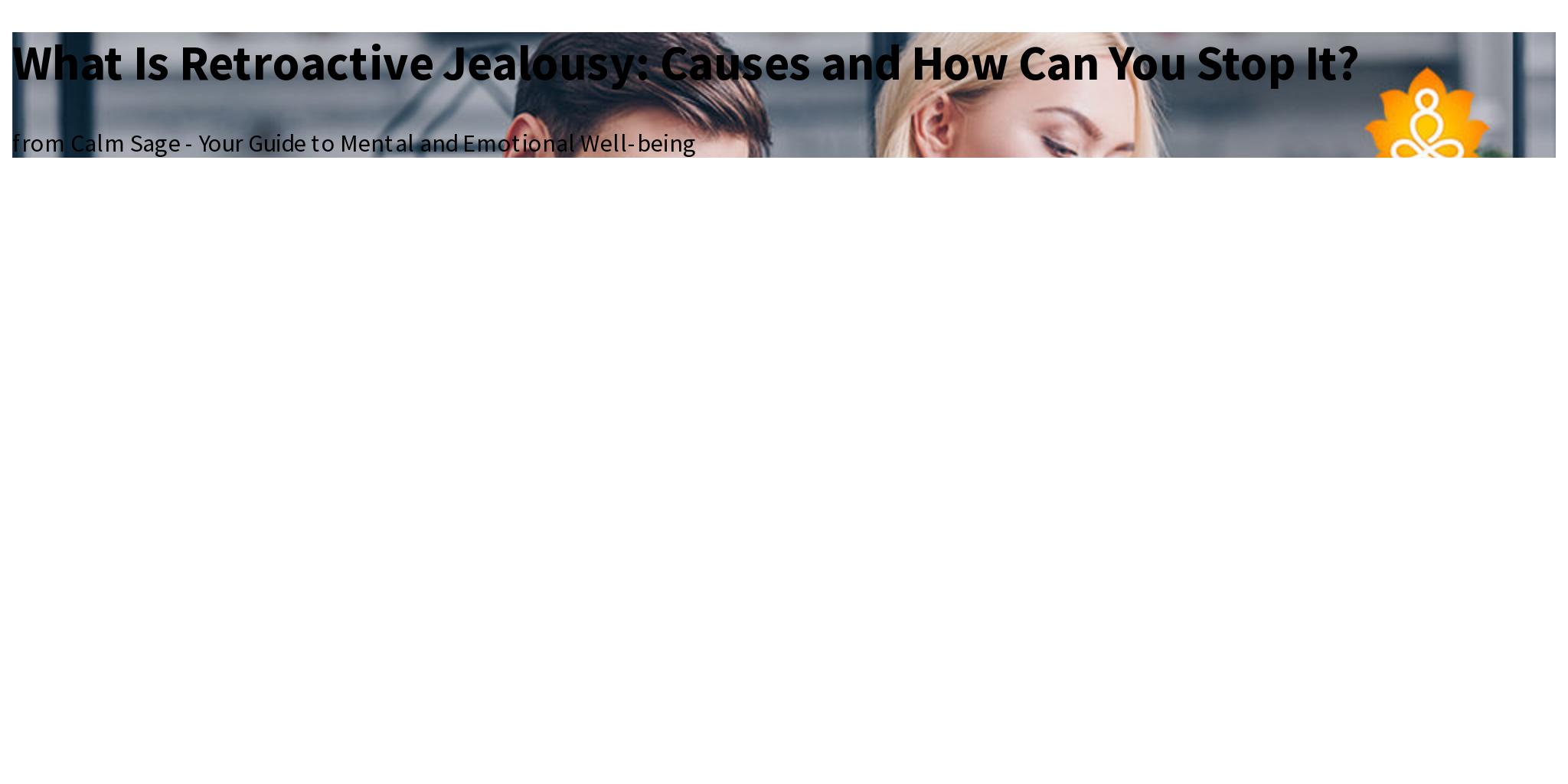 What Is Retroactive Jealousy Causes and How Can You Stop It? Briefly