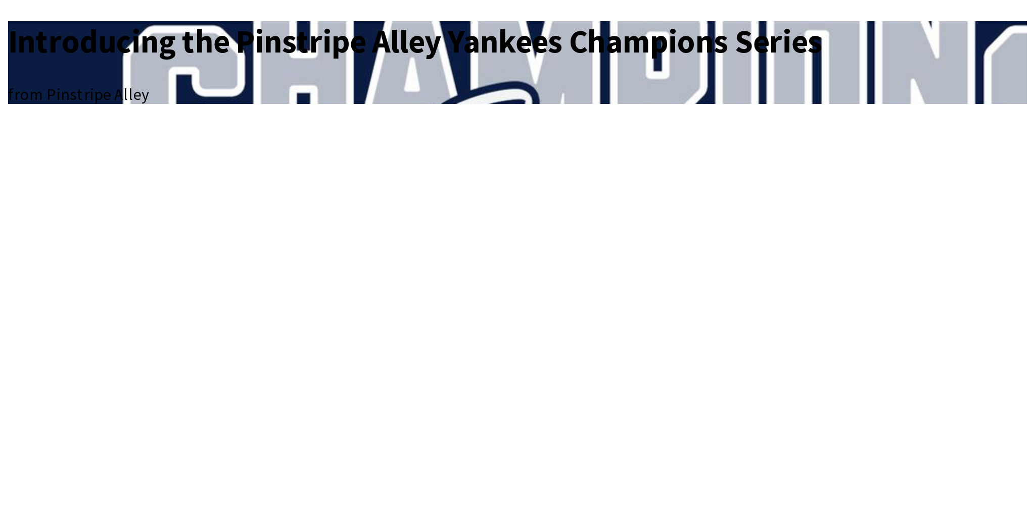 Introducing the Pinstripe Alley Yankees Champions Series Briefly
