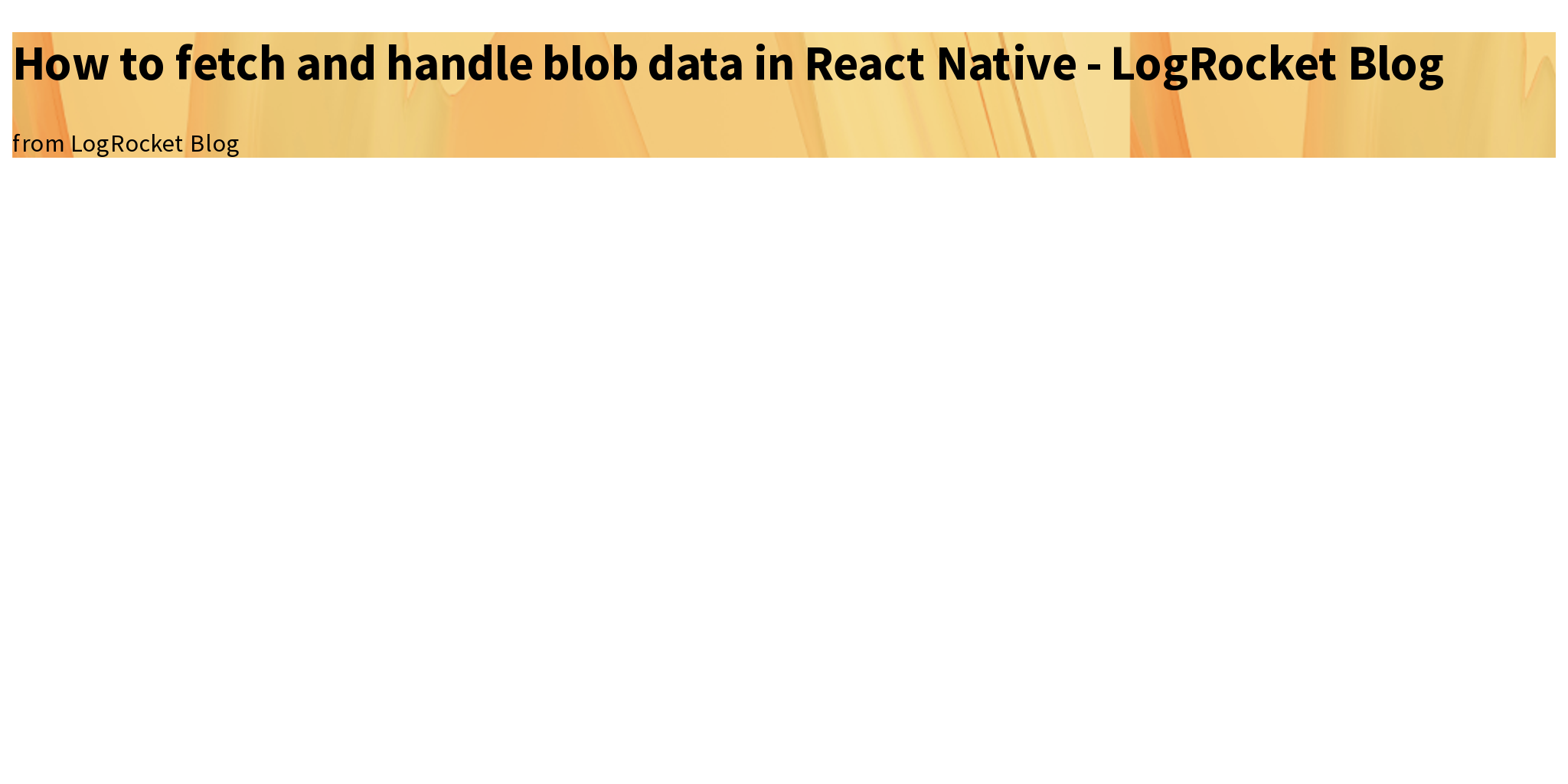 how-to-fetch-and-handle-blob-data-in-react-native-logrocket-blog
