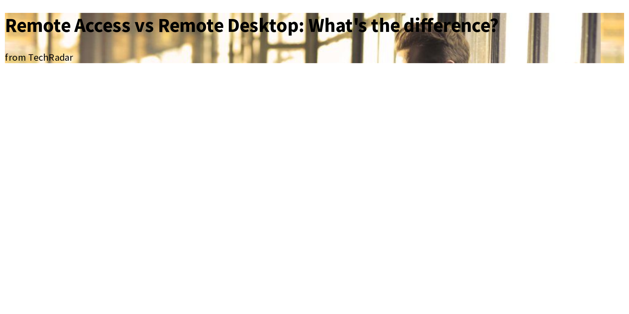 Remote Access vs Remote Desktop What's the difference? Briefly