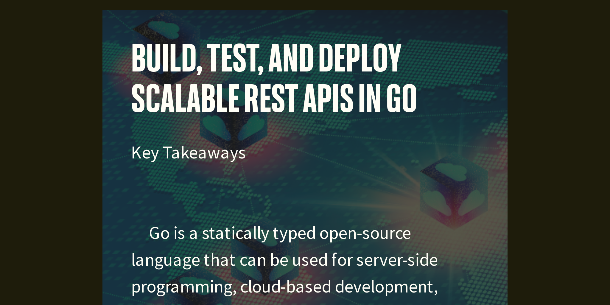 Build, Test, and Deploy Scalable REST APIs in Go - Briefly